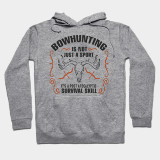 Bowhunting Is a Post Apocalyptic Survival Skill Hoodie
