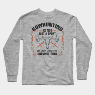 Bowhunting Is a Post Apocalyptic Survival Skill Long Sleeve T-Shirt