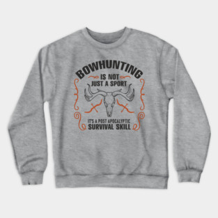 Bowhunting Is a Post Apocalyptic Survival Skill Crewneck Sweatshirt