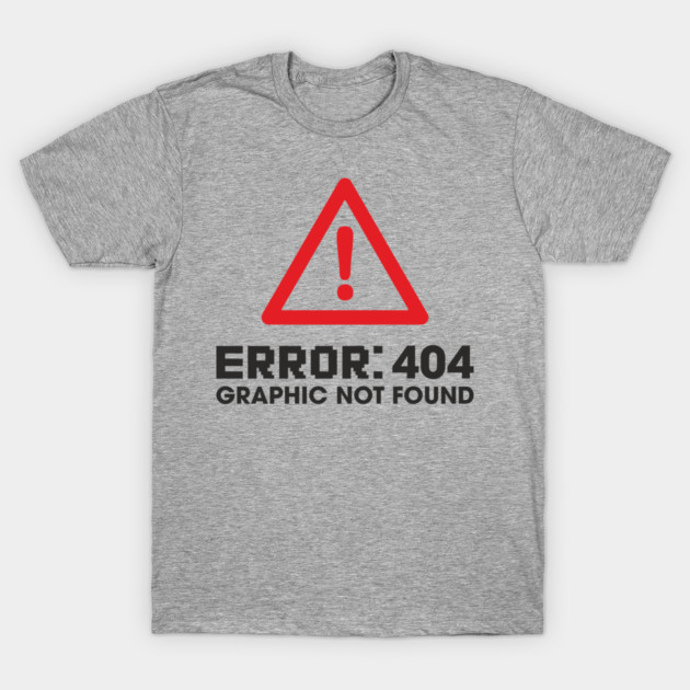 Error 404 Graphic Not Found Design Pun T-Shirt by Anticorporati