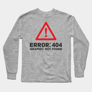 Error 404 Graphic Not Found Design Pun Long Sleeve T-Shirt