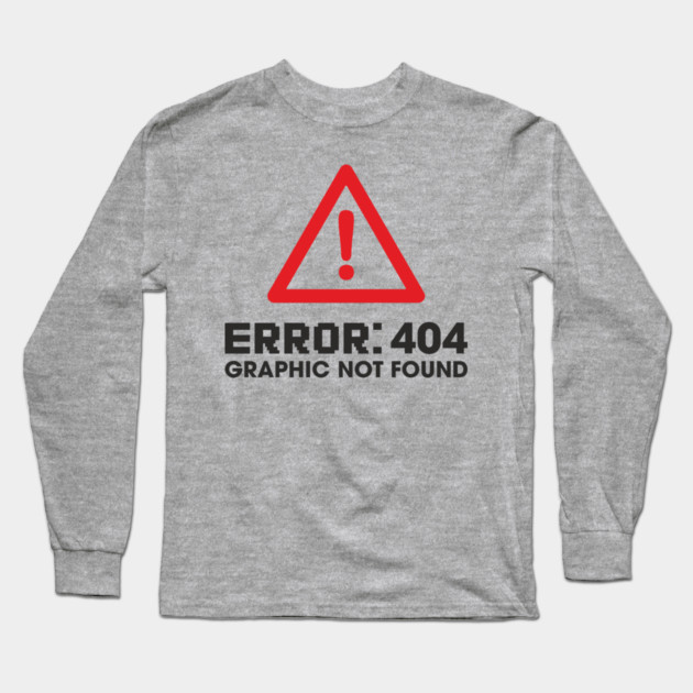Error 404 Graphic Not Found Design Pun Long Sleeve T-Shirt by Anticorporati