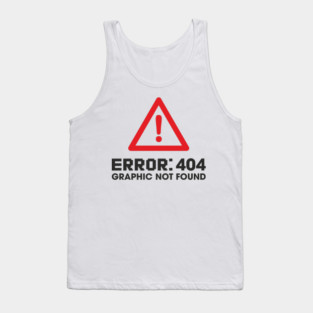 Error 404 Graphic Not Found Design Pun Tank Top