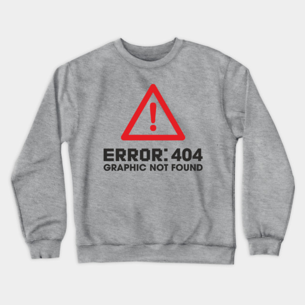 Error 404 Graphic Not Found Design Pun Crewneck Sweatshirt by Anticorporati