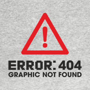 Error 404 Graphic Not Found Design Pun T-Shirt