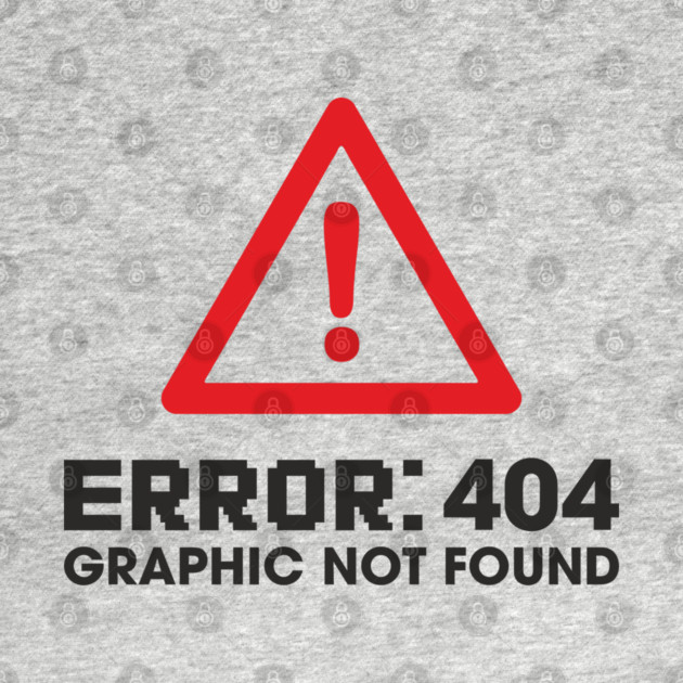 Error 404 Graphic Not Found Design Pun by Anticorporati