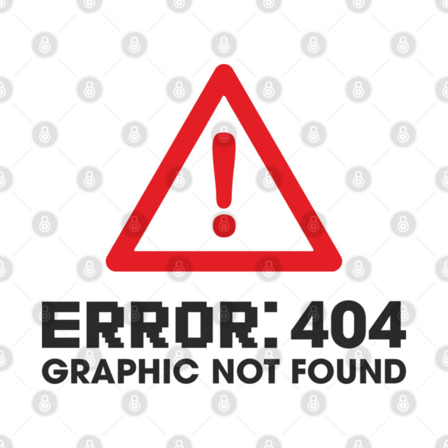 Error 404 Graphic Not Found Design Pun by Anticorporati