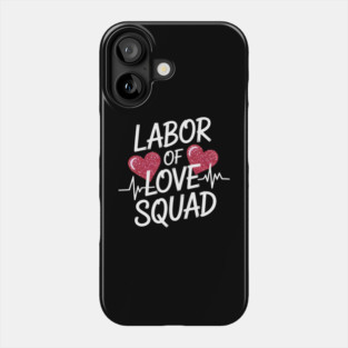 Labor Of The Love Squad Labor Nurse L&D Nurse Valentine Phone Case