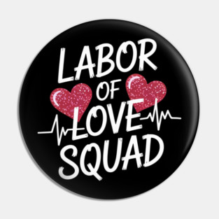 Labor Of The Love Squad Labor Nurse L&D Nurse Valentine Pin