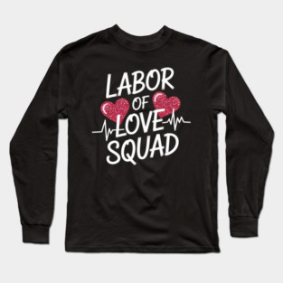 Labor Of The Love Squad Labor Nurse L&D Nurse Valentine Long Sleeve T-Shirt
