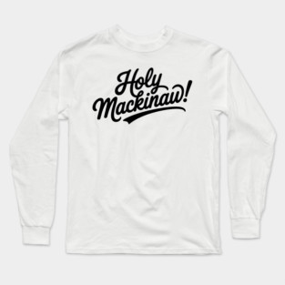 Holy-Mackinaw Long Sleeve T-Shirt