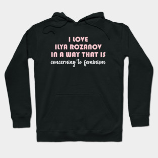 I Love Ilya Rozanov In A Way That Is Concerning To Feminism- Heated Rivalry Hoodie