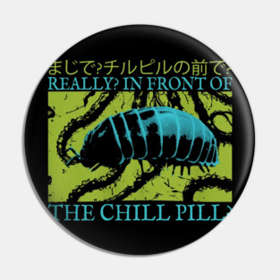 In Front Of The Chill Pill Pin