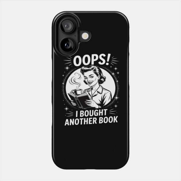 Oops I Bought Another Book Phone Case by Ink Lines