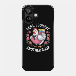 Oops I Bought Books Funny Chicken Book Lover Phone Case