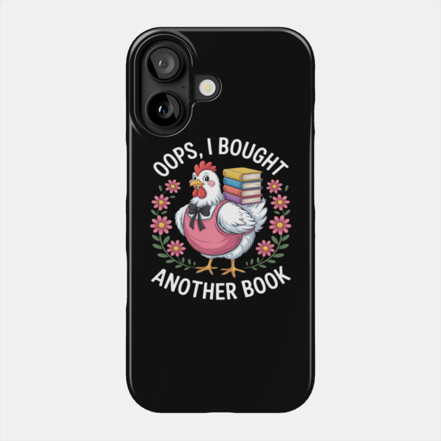 Oops I Bought Books Funny Chicken Book Lover Phone Case by Ink Lines