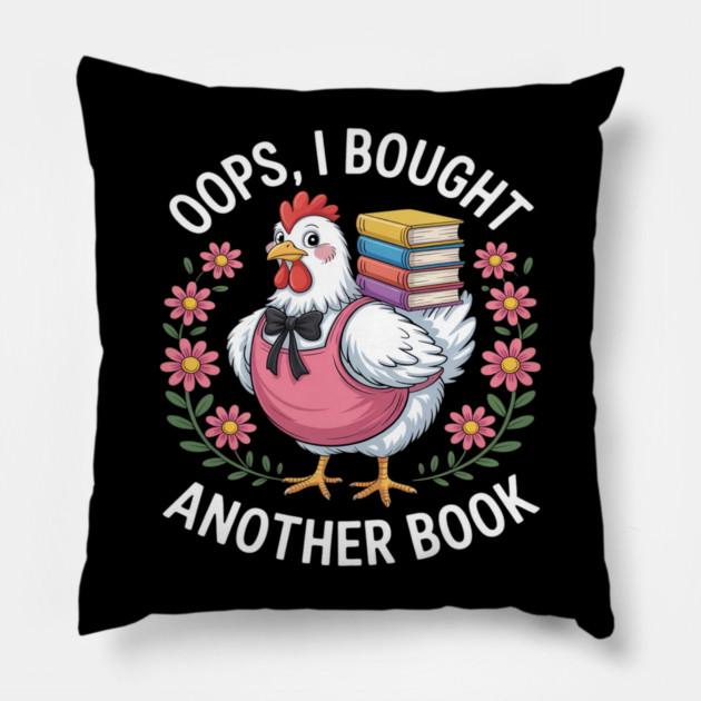 Oops I Bought Books Funny Chicken Book Lover Pillow by Ink Lines