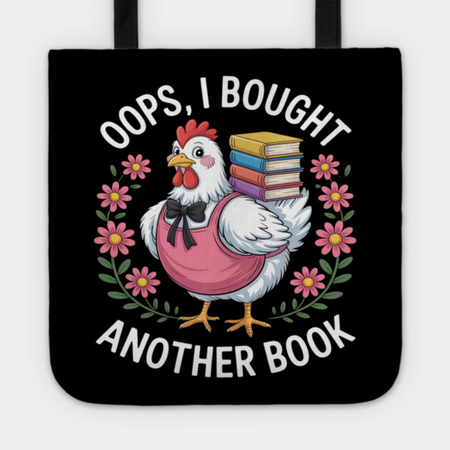 Oops I Bought Books Funny Chicken Book Lover Tote by Ink Lines