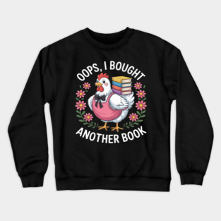 Oops I Bought Books Funny Chicken Book Lover Crewneck Sweatshirt