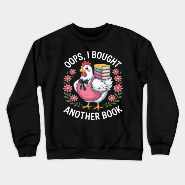 Oops I Bought Books Funny Chicken Book Lover Crewneck Sweatshirt by Ink Lines