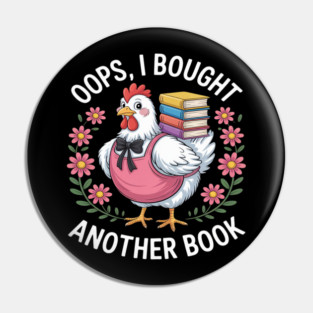 Oops I Bought Books Funny Chicken Book Lover Pin