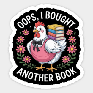 Oops I Bought Books Funny Chicken Book Lover Sticker