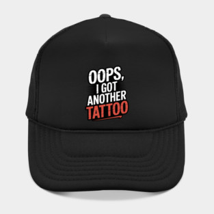 Oops I Got Another Tattoo Hat