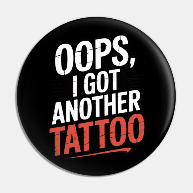 Oops I Got Another Tattoo Pin by Ink Lines