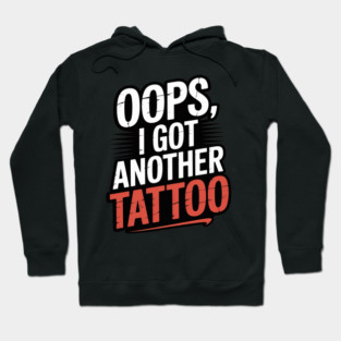 Oops I Got Another Tattoo Hoodie