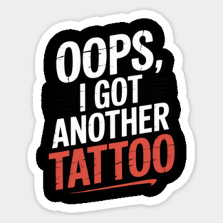 Oops I Got Another Tattoo Sticker