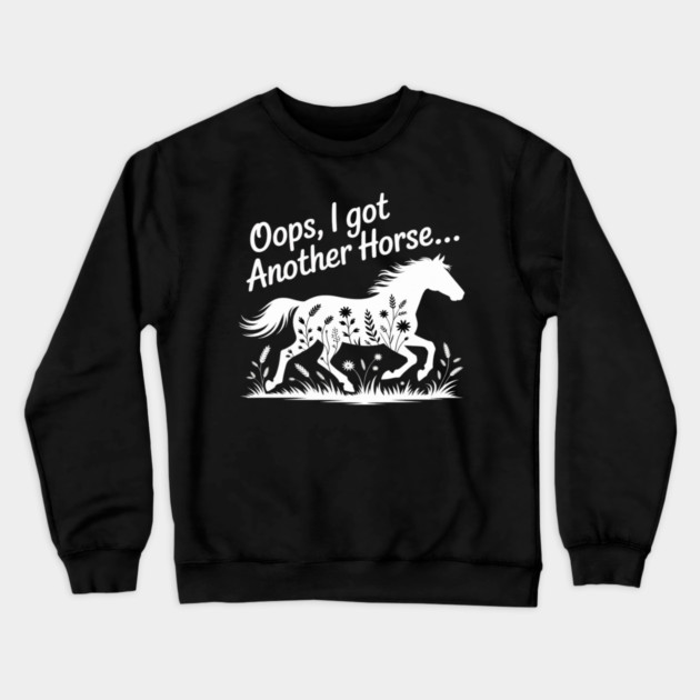 Oops I Got Another Horse Crewneck Sweatshirt by Ink Lines