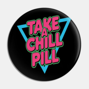 Take A Chill Pill Sarcastic Vaporwave Pin