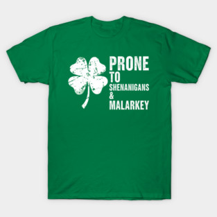 Prone to Shenanigans and Malarkey T-Shirt