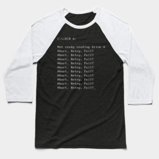 Abort Retry Fail Dos It Error Message Baseball T-Shirt