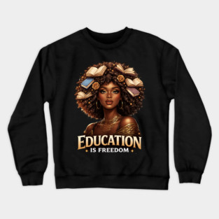 Education Is Freedom Black Woman Empowerment Crewneck Sweatshirt
