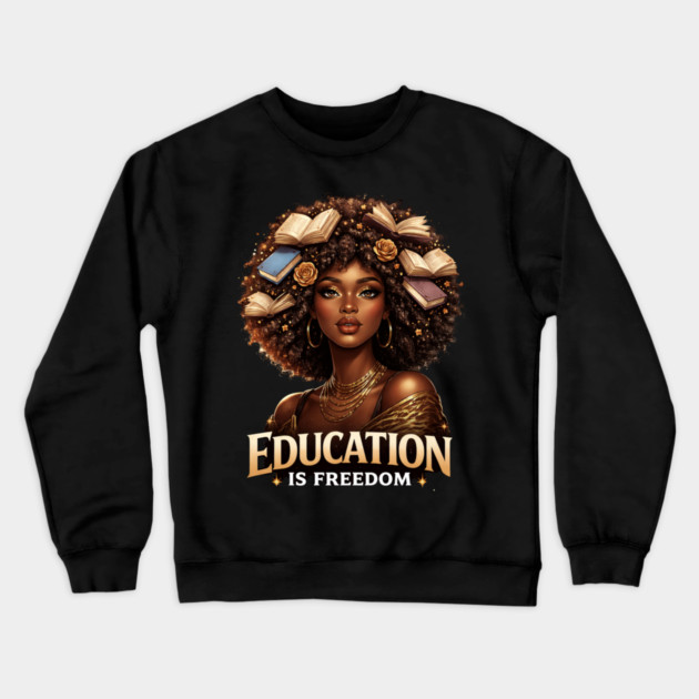 Education Is Freedom Black Woman Empowerment Crewneck Sweatshirt by ArtistTee ⭐⭐⭐⭐⭐