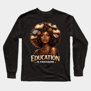Education Is Freedom Black Woman Empowerment Long Sleeve T-Shirt