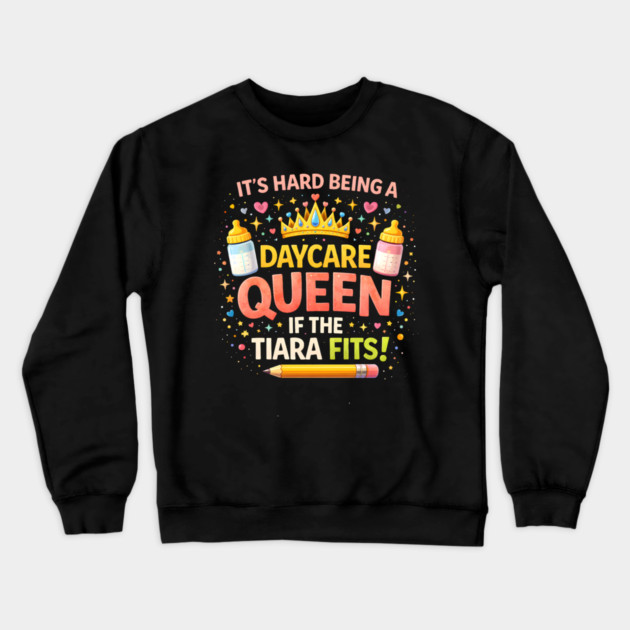 It's Hard Being A Daycare Queen If The Tiara Fits! Funny Daycare Teacher Crewneck Sweatshirt by ArtistTee ⭐⭐⭐⭐⭐