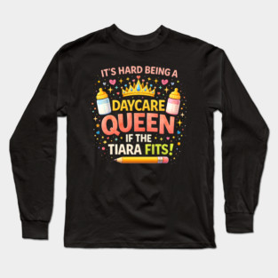 It's Hard Being A Daycare Queen If The Tiara Fits! Funny Daycare Teacher Long Sleeve T-Shirt