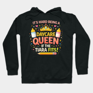 It's Hard Being A Daycare Queen If The Tiara Fits! Funny Daycare Teacher Hoodie