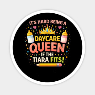 It's Hard Being A Daycare Queen If The Tiara Fits! Funny Daycare Teacher Magnet
