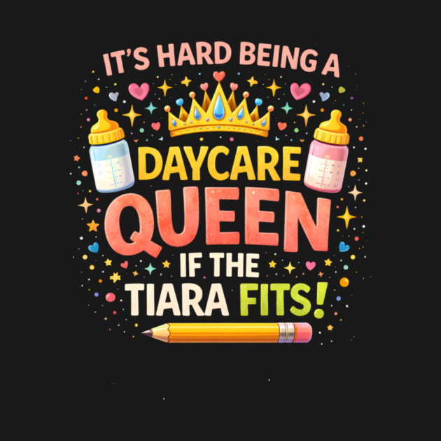 It's Hard Being A Daycare Queen If The Tiara Fits! Funny Daycare Teacher by ArtistTee ⭐⭐⭐⭐⭐