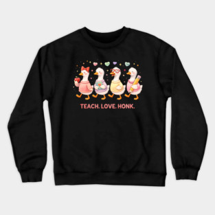 Teach Love Honk Teacher Goose Funny Crewneck Sweatshirt