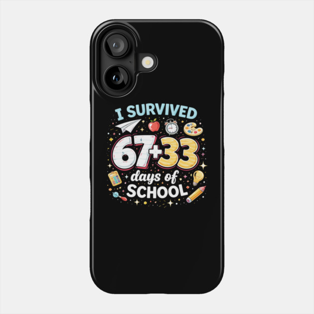 I Survived 67 + 33 Days Of School Funny Teacher Student Phone Case by ArtistTee ⭐⭐⭐⭐⭐