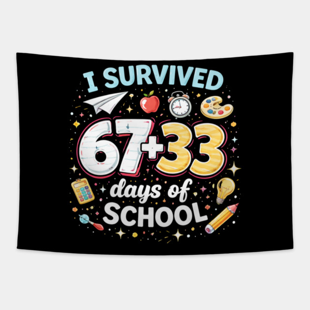 I Survived 67 + 33 Days Of School Funny Teacher Student Tapestry by ArtistTee ⭐⭐⭐⭐⭐