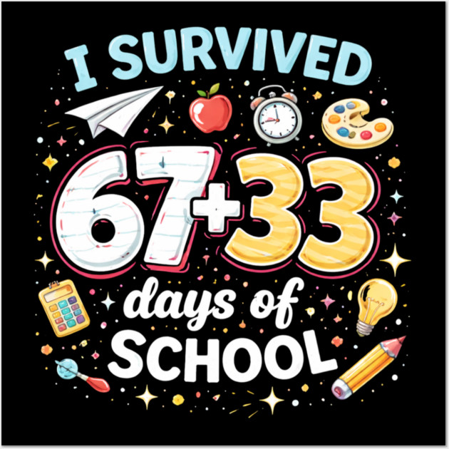 I Survived 67 + 33 Days Of School Funny Teacher Student Wall Art by ArtistTee ⭐⭐⭐⭐⭐
