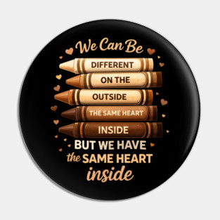 We Can Be Different On The Outside The Same Heart Inside Pin