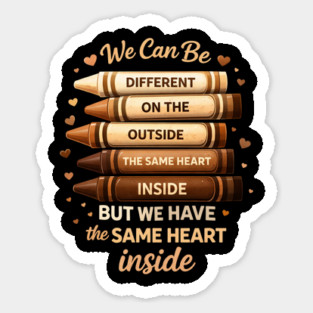 We Can Be Different On The Outside The Same Heart Inside Sticker