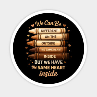 We Can Be Different On The Outside The Same Heart Inside Magnet