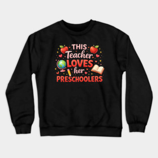 This Teacher Loves Her Preschoolers Teacher Gift Crewneck Sweatshirt